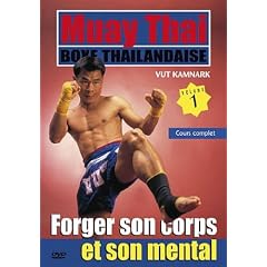 Muay Thai boxe tha�landaise, vol 1 : Forger son corps et son mental