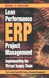 Lean Performance ERP Project Management: Implementing the Virtual Supply Chain (St Lucie Press Series on Resource Management)