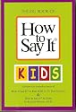 The Big Book of How to Say It Kids (includes the complete Texts of How to Say It to Your Kids & How to Say It to Teens)