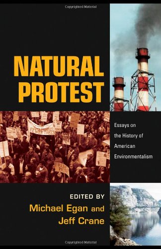 Natural Protest: Essays on the History of American Environmentalism (New Directions in American History)