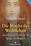 Produkt-Bild: Die Macht des Weiblichen: Astrologische Symbolik im Spiegel des Wandels