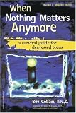 When Nothing Matters Anymore: A Survival Guide for Depressed Teens by Bev Cobain (April 15 2007)
