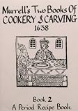 Murrel's two books of cookerie and carving. Bk.2, [a period recipe book]