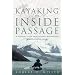 Kayaking the Inside Passage: A Paddling Guide from Olympia, Washington to Muir Glacier, Alaska
