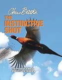 Instinctive Shot, The: The Practical Guide to Modern Wingshooting