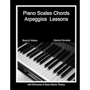 Piano Scales, Chords & Arpeggios Lessons with Elements of Basic Music Theory: Fun, Step-By-Step Guide for Beginner to Advanced Levels(Book & Streaming