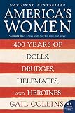 America's Women: 400 Years of Dolls, Drudges, Helpmates, and Heroines (P.S.)