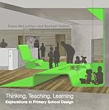 Thinking, teaching, learning : explorations in primary school design