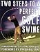 Two Steps to a Perfect Golf Swing
