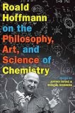 Roald Hoffmann on the philosophy, art, and science of chemistry