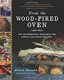 From the Wood-Fired Oven: New and Traditional Techniques for Cooking and Baking with Fire