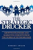 The Strategic Drucker: Growth Strategies and Marketing Insights from the Works of Peter Drucker