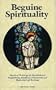 Beguine Spirituality: Mystical Writings of Mechthild of Magdeburg, Beatrice of Nazareth, and Hadewijch of Brabant