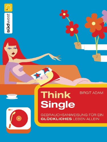 Think Single: Gebrauchsanweisung für ein glückliches Leben allein (German Edition)