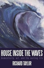 House Inside the Waves: Domesticity, Art, and the Surfing Life