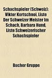 Schachspieler (Schweiz): Viktor Kortschnoi, Liste Der Schweizer Meister Im Schach, Barbara Hund, Liste Schweizerischer Schachspieler