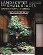 Landscapes for Small Spaces: Japanese Courtyard Gardens Landscapes for Small Spaces: Japanese Courtyard Gardens