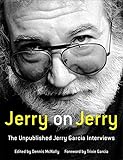 Jerry on Jerry: The Unpublished Jerry Garcia Interviews