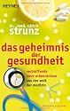 Das Geheimnis der Gesundheit: Verbl&uuml;ffende neue Erkenntnisse aus der Welt der Medizin