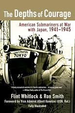 The Depths of Courage: American Submariners at War with Japan, 1941-1945