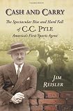 Cash and Carry: The Spectacular Rise and Hard Fall of C.C. Pyle, America’s First Sports Agent