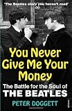 You Never Give Me Your Money: The Battle For The Soul Of The Beatles