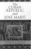The Cuban Republic and JosZ Mart': Reception and Use of a National Symbol (Bildner Western Hemisphere Studies)