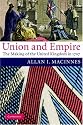 Union and Empire: The Making of the United Kingdom in 1707 (Cambridge Studies in Early Modern British History)