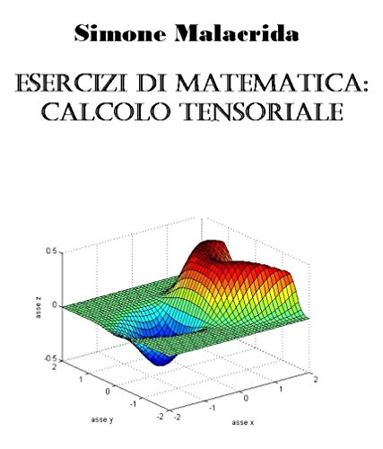 Esercizi di matematica: calcolo tensoriale (Italian Edition)