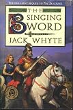 The Singing Sword: The Camulod Chronicles (Whyte, Jack. Camulod Chronicles, Bk. 2.)