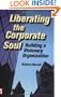 Liberating the Corporate Soul : Building a Visionary Organization