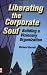 Liberating the Corporate Soul : Building a Visionary Organization