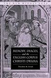 Memory, Images, and the English Corpus Christi Drama (The New Middle Ages)