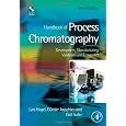 Handbook of Process Chromatography, Second Edition: Development, Manufacturing, Validation and Economics
