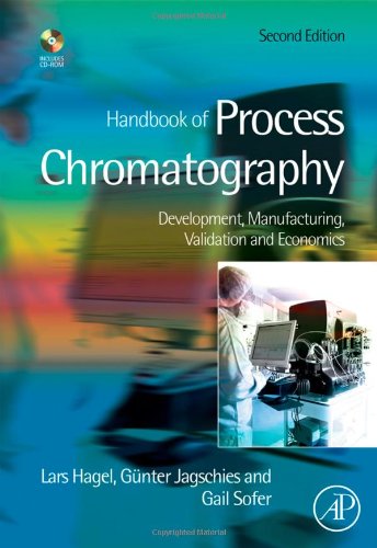 Handbook of Process Chromatography, Second Edition: Development, Manufacturing, Validation and Economics
