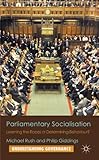 Parliamentary socialisation : learning the ropes or determining behaviour?