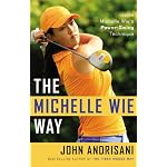 The Michelle Wie Way: Inside Michelle Wie's Power-Swing Technique book cover
