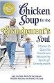 Chicken Soup for the Grandparent's Soul (101 Stories to Open the Hearts and Rekindle the Spirits of Grandparents) (Chicken Soup for the Soul Series) (Illustrated) (Paperback)