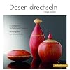 Dosen drechseln: Grundlegende Techniken und Projekte