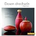 Dosen drechseln: Grundlegende Techniken und Projekte