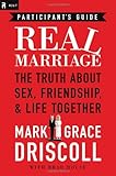 Real Marriage Participants Guide: The Truth About Sex, Friendship, and Life Together