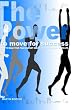 The Power To Move For Success: How To Walk Your Talk And Get Exactly What You Want From Life