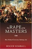 The Rape of the Masters: How Political Correctness Sabotages Art