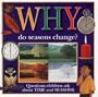Why Do Seasons Change?: Questions Children Ask about Time and Seasons (Why Books)