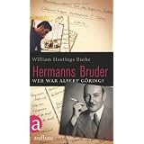 Hermanns Bruder: Wer war Albert G�ring?von "William Hastings Burke"