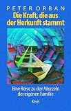Produkt-Bild: Die Kraft, die aus der Herkunft stammt: Eine Reise zu den Wurzeln der eigenen Familie