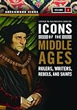 Icons of the Middle Ages: Rulers, Writers, Rebels, and Saints (Greenwood Icons) Icons of the Middle Ages: Rulers, Writers, Rebels, and Saints (Greenwood Icons)
