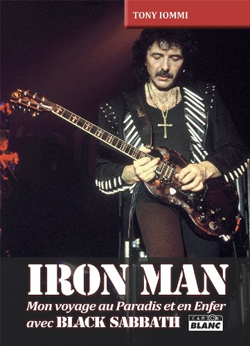 IRON MAN Mon voyage au Paradis et en Enfer avec Black Sabbath (French Edition)