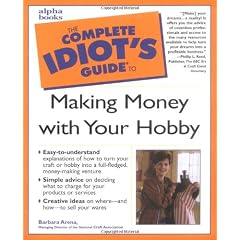Complete Idiot Guide To Making Money With Your Hobby First Ed