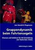Gruppendynamik beim Fahrtensegeln: Chancen und Gefahren f&uuml;r die Entwicklung von Teams und Crews - Jan Hendrik Plagmann